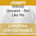 Antonio Giovanni - Not Like Me cd