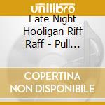 Late Night Hooligan Riff Raff - Pull Yourself Together cd