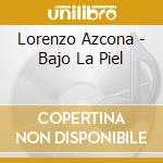 Lorenzo Azcona - Bajo La Piel cd musicale di Lorenzo Azcona