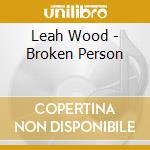 Leah Wood - Broken Person cd musicale di Leah Wood