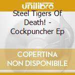 Steel Tigers Of Death! - Cockpuncher Ep cd