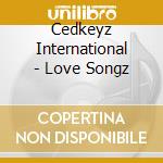 Cedkeyz International - Love Songz cd
