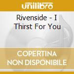 Rivenside - I Thirst For You cd