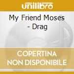 My Friend Moses - Drag cd