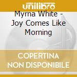 Myrna White - Joy Comes Like Morning cd