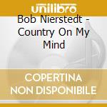Bob Nierstedt - Country On My Mind cd