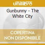 Gunbunny - The White City cd