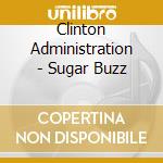 Clinton Administration - Sugar Buzz cd musicale di Clinton Administration