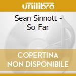Sean Sinnott - So Far cd musicale di Sean Sinnott