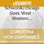 Schwonik/chicago Goes West - Western Influence cd musicale di Schwonik/chicago Goes West