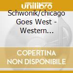 Schwonik/chicago Goes West - Western Influence cd