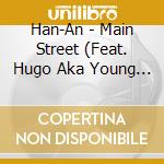 Han-An - Main Street (Feat. Hugo Aka Young Gutah) cd