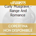 Curly Musgrave - Range And Romance cd musicale di Curly Musgrave