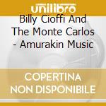 Billy Cioffi And The Monte Carlos - Amurakin Music