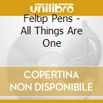Feltip Pens - All Things Are One cd