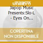 Japop Music Presents:Slo-L - Eyes On The City cd musicale di Japop Music Presents:Slo