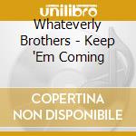 Whateverly Brothers - Keep 'Em Coming cd