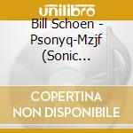 Bill Schoen - Psonyq-Mzjf (Sonic Mischief) cd