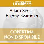 Adam Svec - Enemy Swimmer cd
