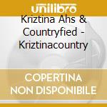 Kriztina Ahs & Countryfied - Kriztinacountry cd