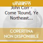 John Corr - Come 'Round, Ye Northeast Mariners.. cd