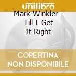 Mark Winkler - Till I Get It Right cd musicale di Mark Winkler