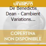 De Benedictis Dean - Cambient Variations (Cdr) cd