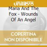 Maria And The Fox - Wounds Of An Angel cd