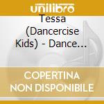 Tessa (Dancercise Kids) - Dance It! cd musicale di Tessa (Dancercise Kids)