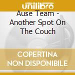 Ause Team - Another Spot On The Couch cd