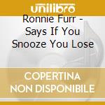 Ronnie Furr - Says If You Snooze You Lose cd