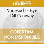 Nonesuch - Rye Dill Caraway cd
