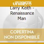 Larry Keith - Renaissance Man cd