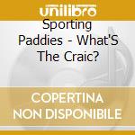 Sporting Paddies - What'S The Craic? cd musicale di Sporting Paddies