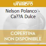 Nelson Polanco - Ca??A Dulce cd