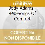 Jody Adams - 440-Songs Of Comfort cd musicale di Jody Adams