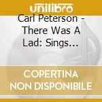 Carl Peterson - There Was A Lad: Sings Robert Burns cd