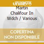 Martin Chalifour In Wdch / Various cd musicale di Martin Chalifour