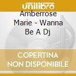 Amberrose Marie - Wanna Be A Dj cd