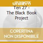 Ten 27 - The Black Book Project cd