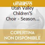 Utah Valley Children'S Choir - Season To Be Strong cd