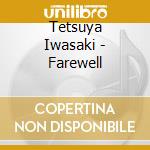 Tetsuya Iwasaki - Farewell cd