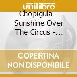 Chopigula - Sunshine Over The Circus - Ep cd