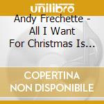 Andy Frechette - All I Want For Christmas Is The Rock cd musicale di Andy Frechette