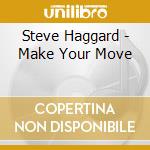 Steve Haggard - Make Your Move cd