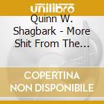 Quinn W. Shagbark - More Shit From The Bogus Captain cd