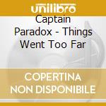 Captain Paradox - Things Went Too Far cd