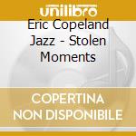 Eric Copeland Jazz - Stolen Moments cd