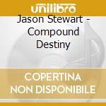 Jason Stewart - Compound Destiny cd