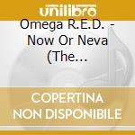 Omega R.E.D. - Now Or Neva (The Autobiography Of 536) cd musicale di Omega R.E.D.